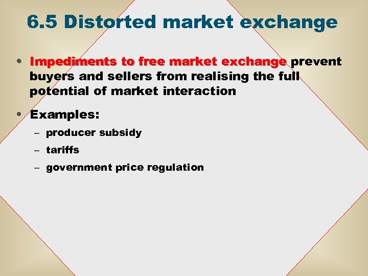 6. 5 Distorted market exchange • Impediments to free market exchange prevent buyers and