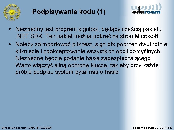 Podpisywanie kodu (1) • Niezbędny jest program signtool, będący częścią pakietu. NET SDK. Ten