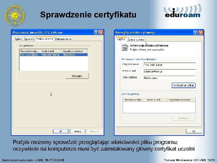 Sprawdzenie certyfikatu Podpis możemy sprawdzić przeglądając właściwości pliku programu; oczywiście na komputerze musi być