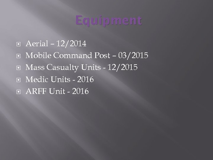 Equipment Aerial – 12/2014 Mobile Command Post – 03/2015 Mass Casualty Units - 12/2015