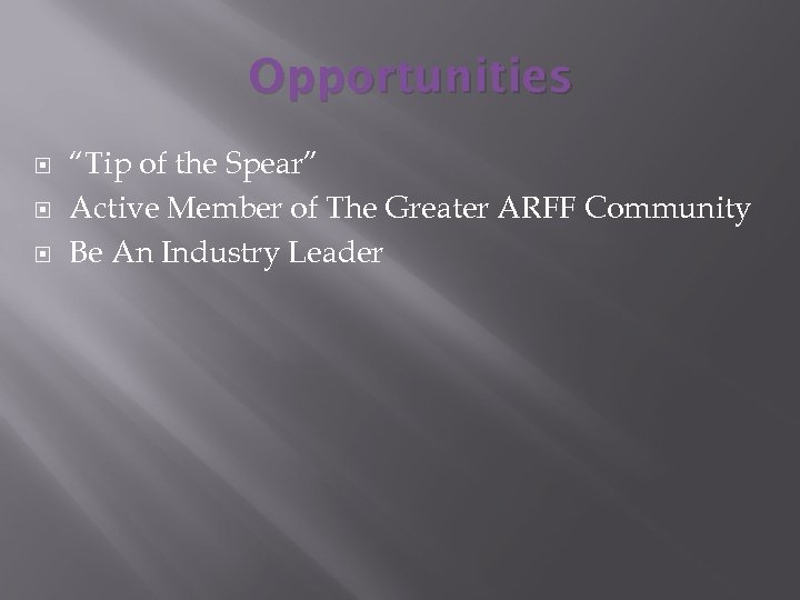 Opportunities “Tip of the Spear” Active Member of The Greater ARFF Community Be An