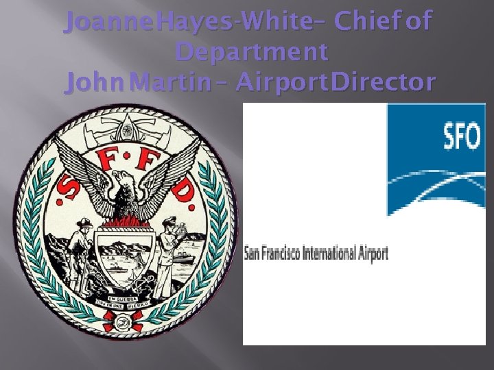 Joanne Hayes-White– Chief of Department John Martin – Airport Director 