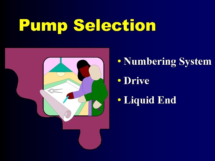 Pump Selection • Numbering System • Drive • Liquid End 