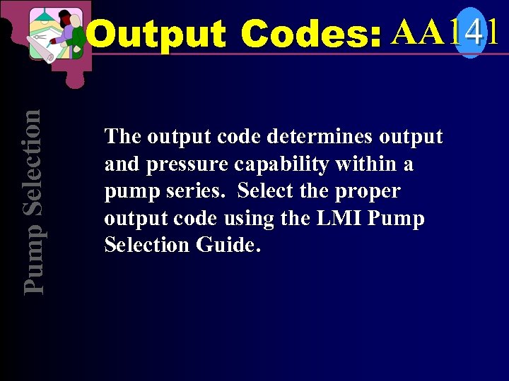 Pump Selection Output Codes: AA 141 The output code determines output and pressure capability