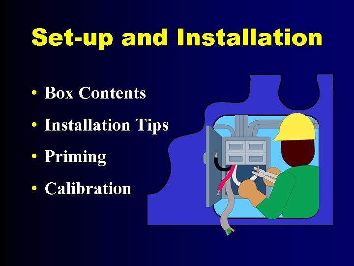 Set-up and Installation • Box Contents • Installation Tips • Priming • Calibration 