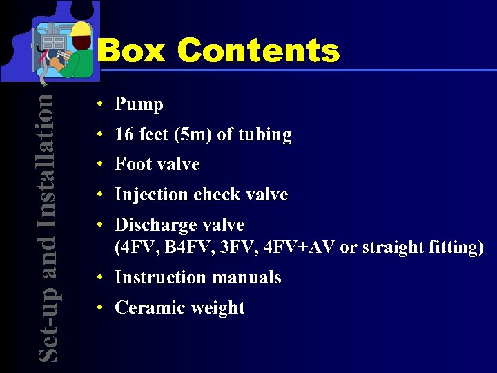 Set-up and Installation Box Contents • Pump • 16 feet (5 m) of tubing