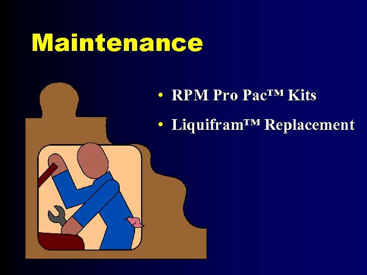 Maintenance • RPM Pro Pac™ Kits • Liquifram™ Replacement 