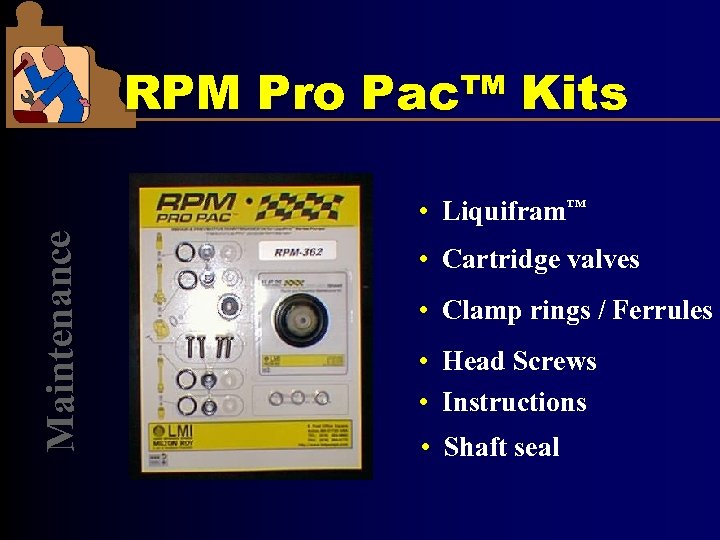 RPM Pro Pac™ Kits Mainten ance • Liquifram™ • Cartridge valves • Clamp rings