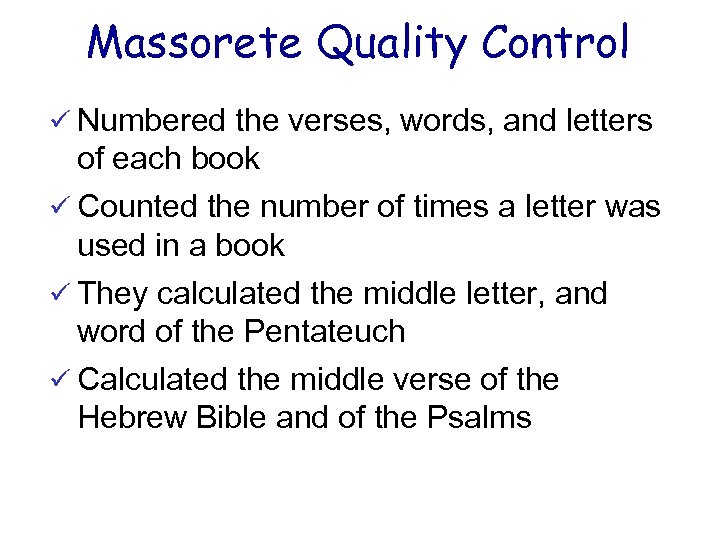 Massorete Quality Control ü Numbered the verses, words, and letters of each book ü