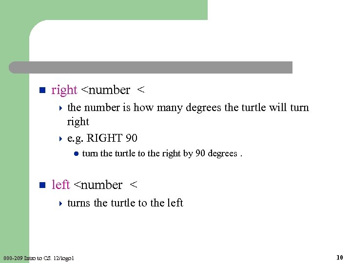 n right <number < 4 the number is how many degrees the turtle will