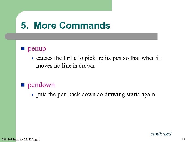 5. More Commands n penup 4 causes the turtle to pick up its pen