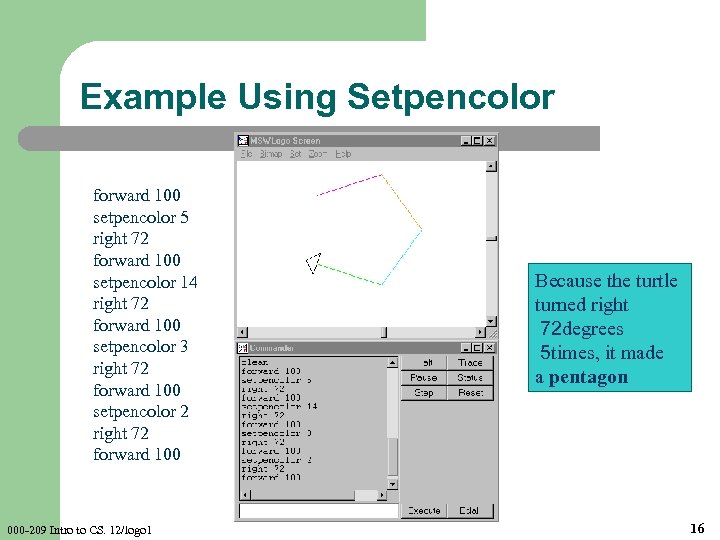 Example Using Setpencolor forward 100 setpencolor 5 right 72 forward 100 setpencolor 14 right