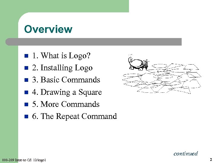 Overview n n n 1. What is Logo? 2. Installing Logo 3. Basic Commands