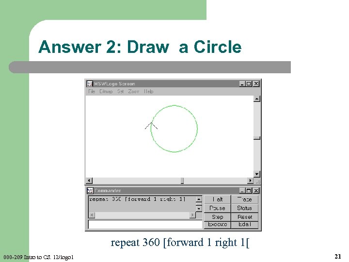 Answer 2: Draw a Circle repeat 360 [forward 1 right 1[ 000 -209 Intro