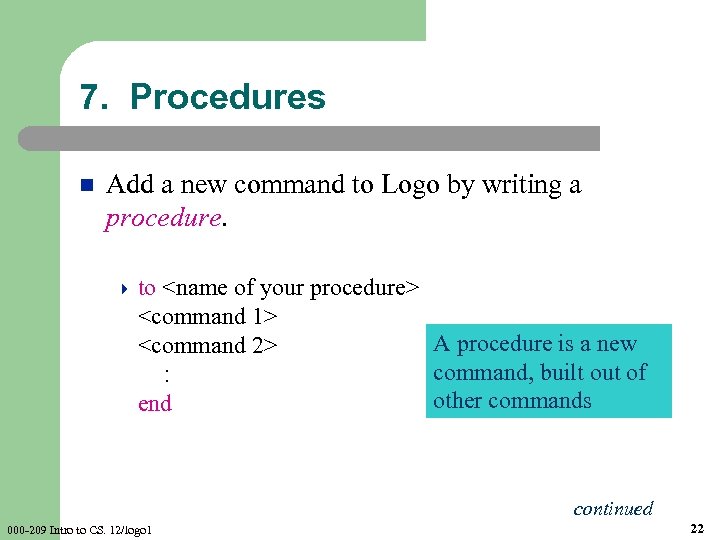 7. Procedures n Add a new command to Logo by writing a procedure. 4