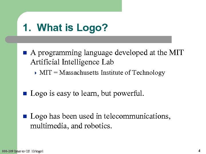 1. What is Logo? n A programming language developed at the MIT Artificial Intelligence