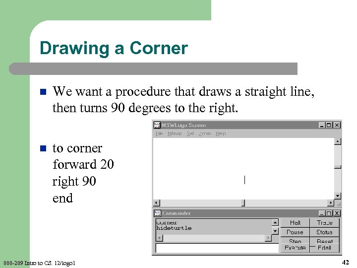 Drawing a Corner n We want a procedure that draws a straight line, then