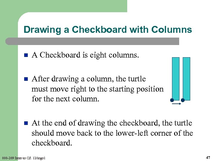 Drawing a Checkboard with Columns n A Checkboard is eight columns. n After drawing