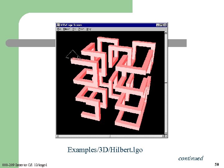 Examples/3 D/Hilbert. lgo continued 000 -209 Intro to CS. 12/logo 1 50 