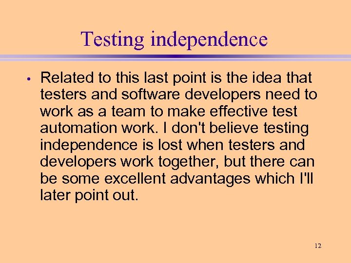 Testing independence • Related to this last point is the idea that testers and