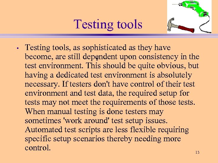 Testing tools • Testing tools, as sophisticated as they have become, are still dependent