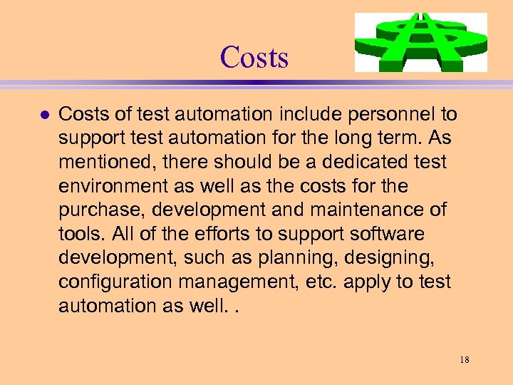 Costs l Costs of test automation include personnel to support test automation for the