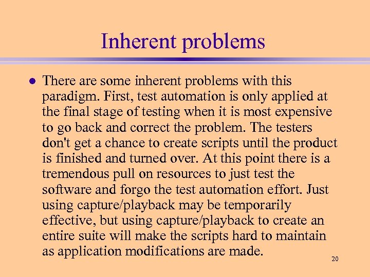 Inherent problems l There are some inherent problems with this paradigm. First, test automation