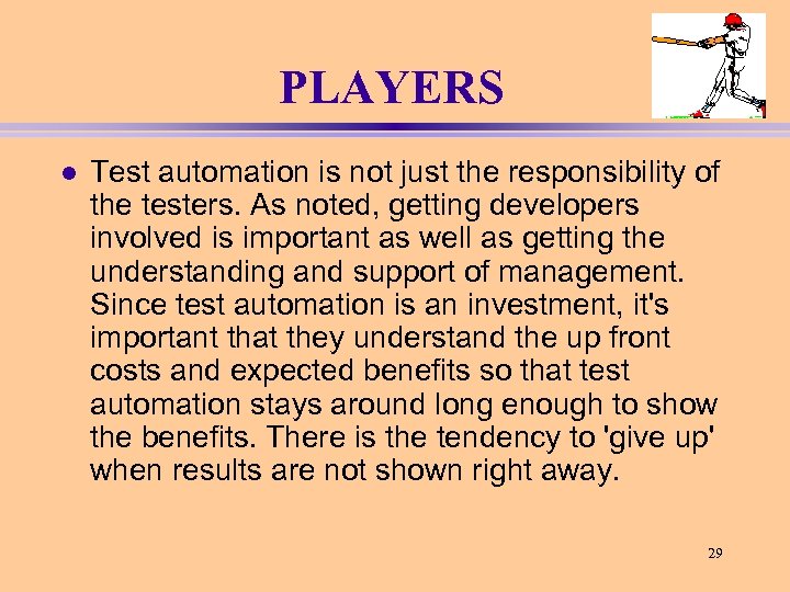 PLAYERS l Test automation is not just the responsibility of the testers. As noted,