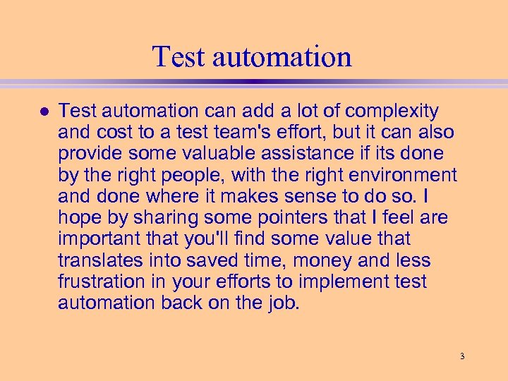 Test automation l Test automation can add a lot of complexity and cost to