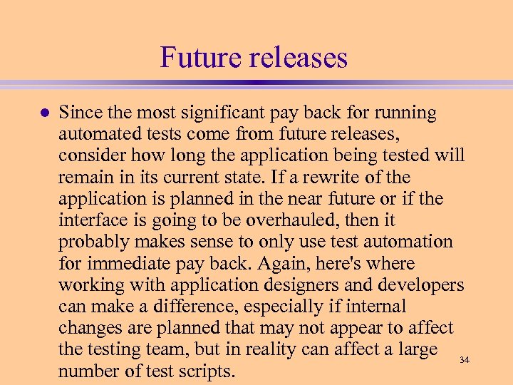 Future releases l Since the most significant pay back for running automated tests come