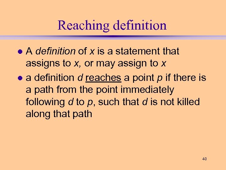 Reaching definition A definition of x is a statement that assigns to x, or