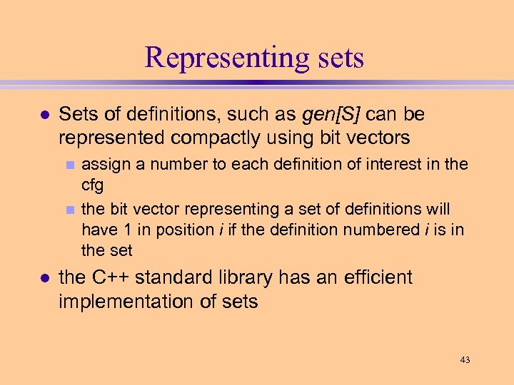 Representing sets l Sets of definitions, such as gen[S] can be represented compactly using