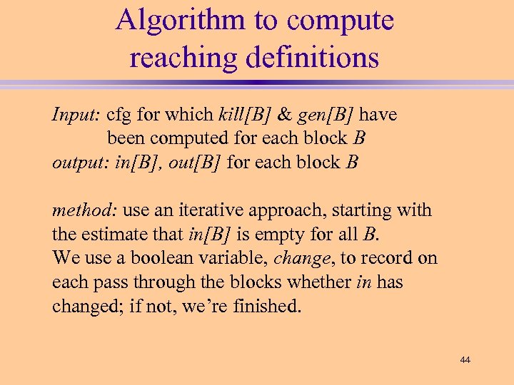 Algorithm to compute reaching definitions Input: cfg for which kill[B] & gen[B] have been