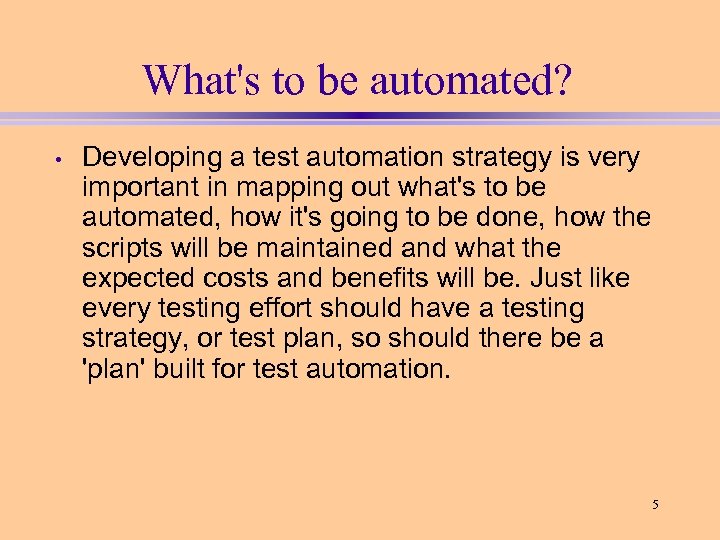What's to be automated? • Developing a test automation strategy is very important in