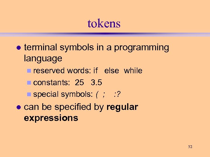 tokens l terminal symbols in a programming language n reserved words: if else while