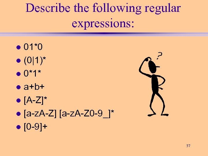 Describe the following regular expressions: 01*0 l (0|1)* l 0*1* l a+b+ l [A-Z]*