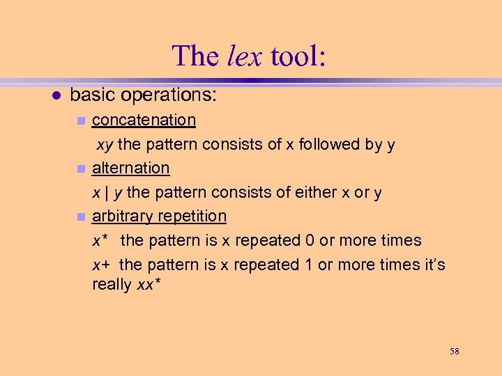 The lex tool: l basic operations: concatenation xy the pattern consists of x followed