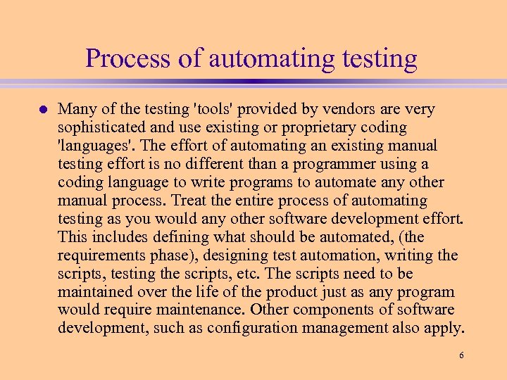 Process of automating testing l Many of the testing 'tools' provided by vendors are