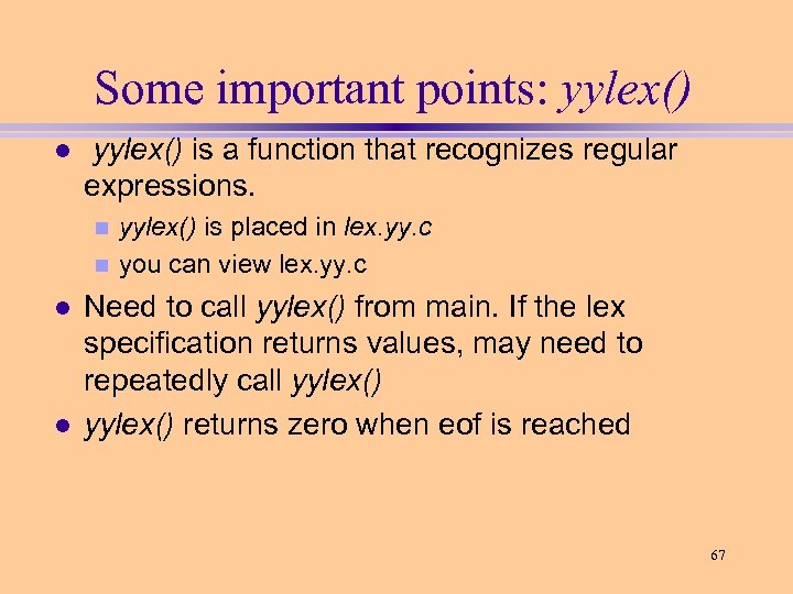 Some important points: yylex() l yylex() is a function that recognizes regular expressions. yylex()