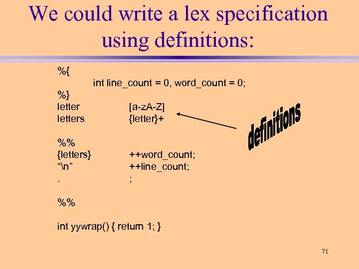 We could write a lex specification using definitions: %{ int line_count = 0, word_count