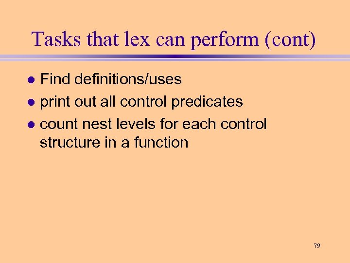 Tasks that lex can perform (cont) Find definitions/uses l print out all control predicates
