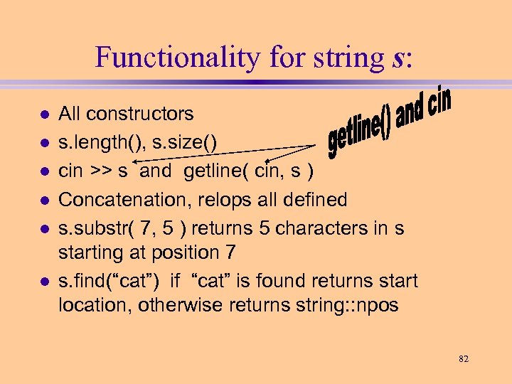 Functionality for string s: l l l All constructors s. length(), s. size() cin