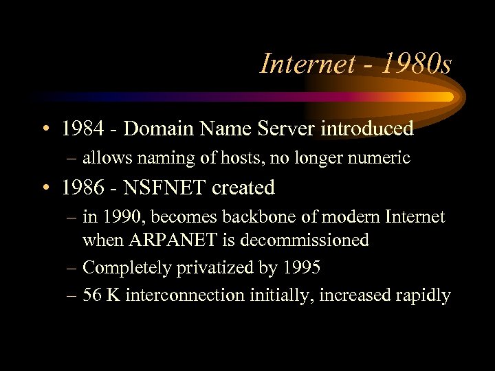 Internet - 1980 s • 1984 - Domain Name Server introduced – allows naming