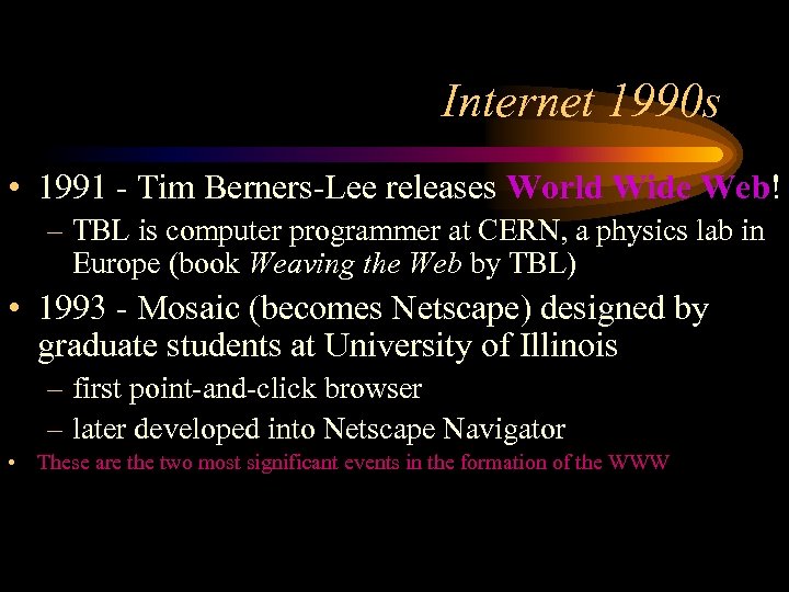 Internet 1990 s • 1991 - Tim Berners-Lee releases World Wide Web! – TBL