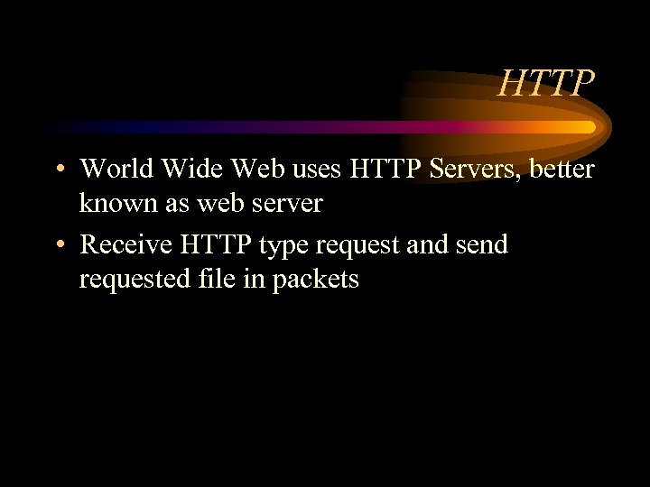 HTTP • World Wide Web uses HTTP Servers, better known as web server •