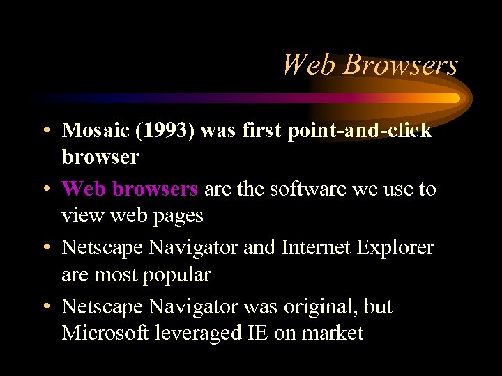 Web Browsers • Mosaic (1993) was first point-and-click browser • Web browsers are the