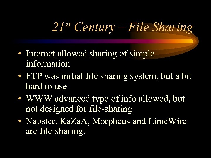 21 st Century – File Sharing • Internet allowed sharing of simple information •