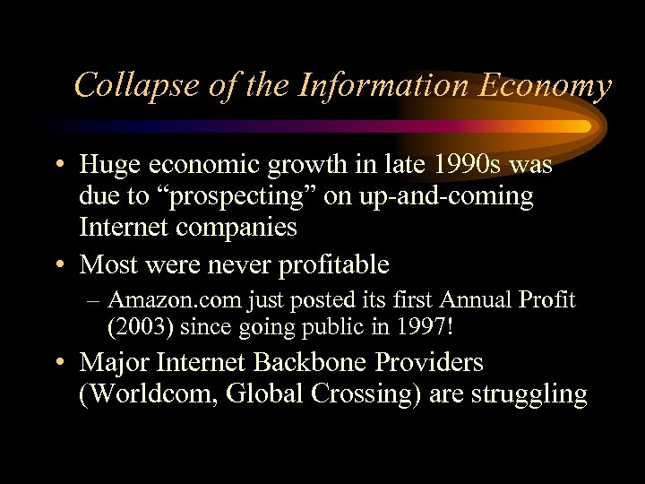 Collapse of the Information Economy • Huge economic growth in late 1990 s was