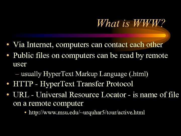 What is WWW? • Via Internet, computers can contact each other • Public files