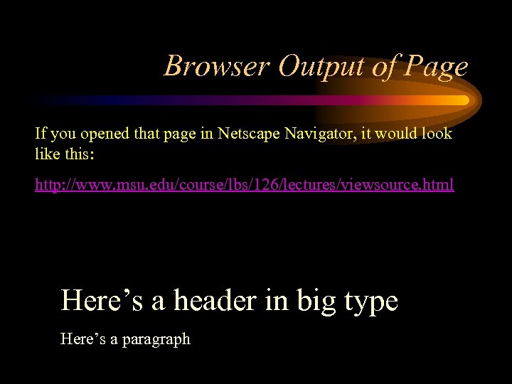 Browser Output of Page If you opened that page in Netscape Navigator, it would